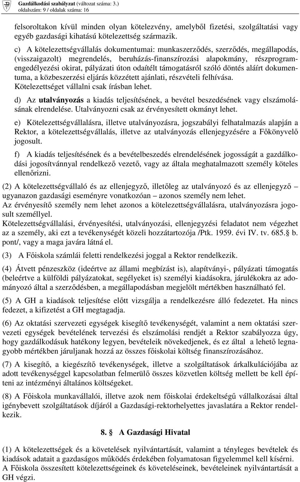 odaítélt támogatásról szóló döntés aláírt dokumentuma, a közbeszerzési eljárás közzétett ajánlati, részvételi felhívása. Kötelezettséget vállalni csak írásban lehet.