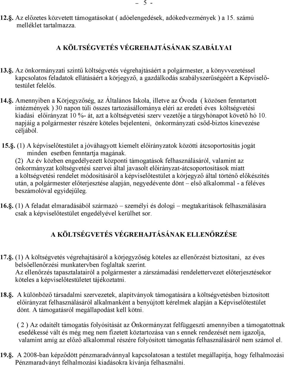 14.. Amennyiben a Körjegyzőség, az Általános Iskola, illetve az Óvoda ( közösen fenntartott intézmények ) 30 napon túli összes tartozásállománya eléri az eredeti éves költségvetési kiadási