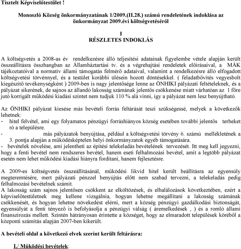 és a végrehajtási rendeletek előírásaival, a MÁK tájékoztatóival a normatív állami támogatás felmérő adataival, valamint a rendelkezésre álló elfogadott költségvetési törvénnyel, és a testület