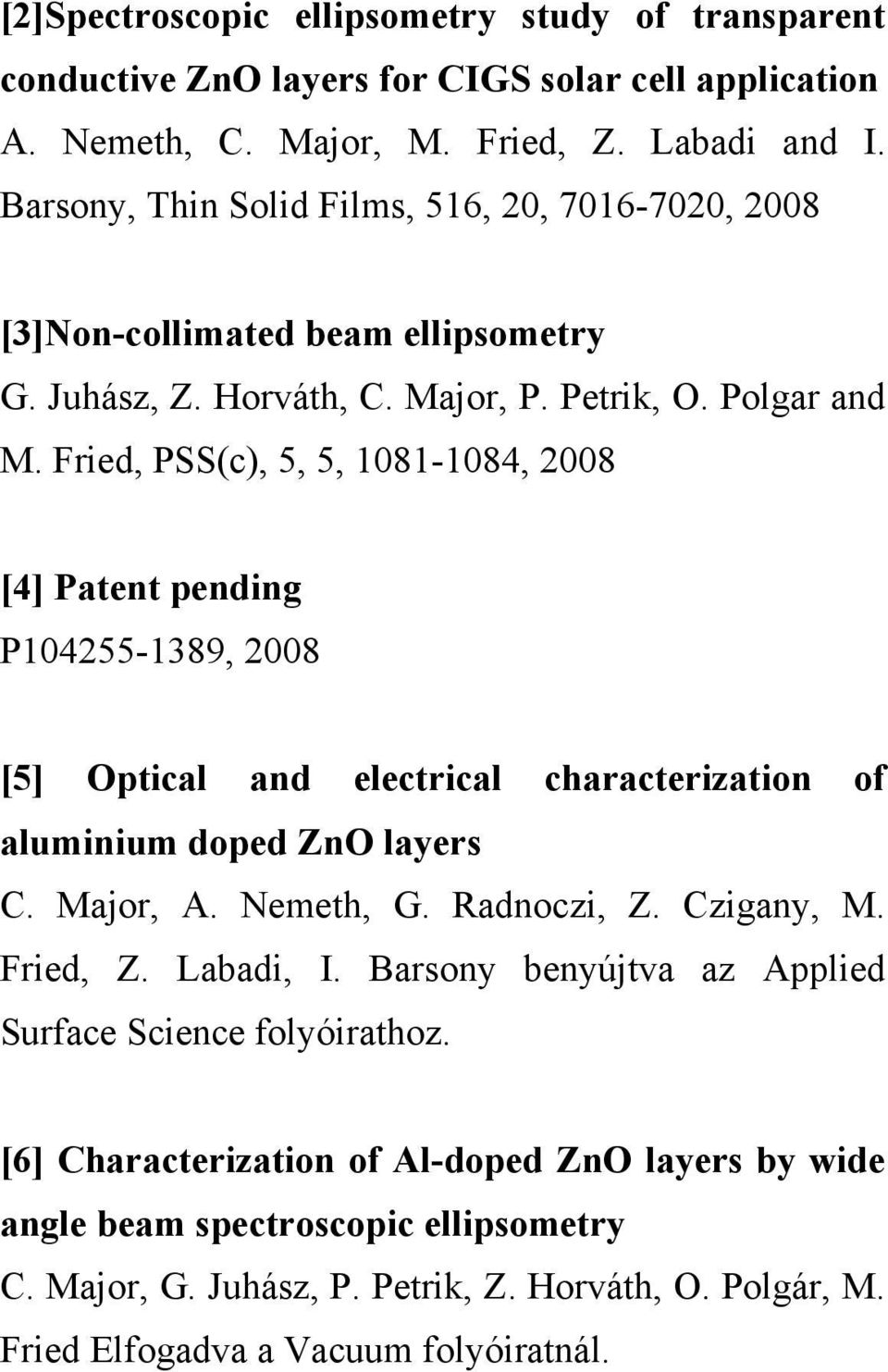 Fried, PSS(c), 5, 5, 1081-1084, 2008 [4] Patent pending P104255-1389, 2008 [5] Optical and electrical characterization of aluminium doped ZnO layers C. Major, A. Nemeth, G. Radnoczi, Z.