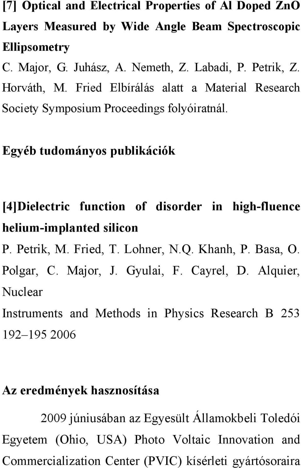 Egyéb tudományos publikációk [4]Dielectric function of disorder in high-fluence helium-implanted silicon P. Petrik, M. Fried, T. Lohner, N.Q. Khanh, P. Basa, O. Polgar, C. Major, J.