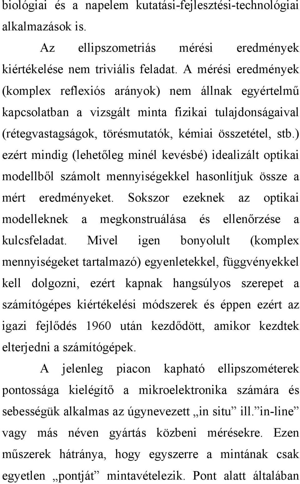 ) ezért mindig (lehetőleg minél kevésbé) idealizált optikai modellből számolt mennyiségekkel hasonlítjuk össze a mért eredményeket.