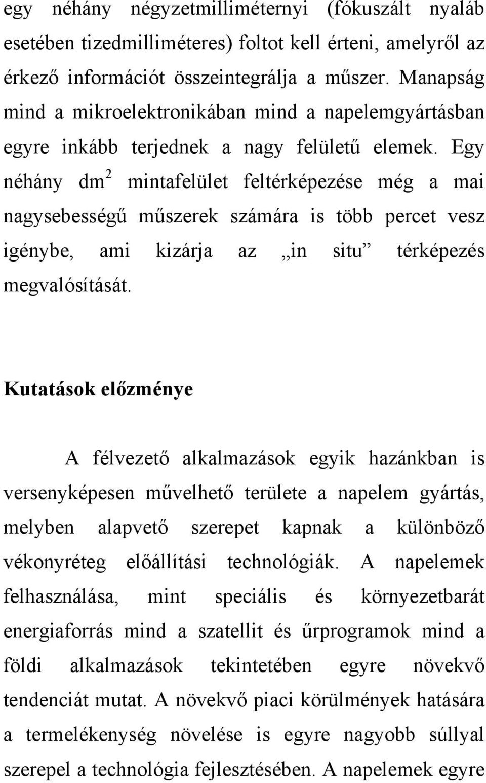 Egy néhány dm 2 mintafelület feltérképezése még a mai nagysebességű műszerek számára is több percet vesz igénybe, ami kizárja az in situ térképezés megvalósítását.