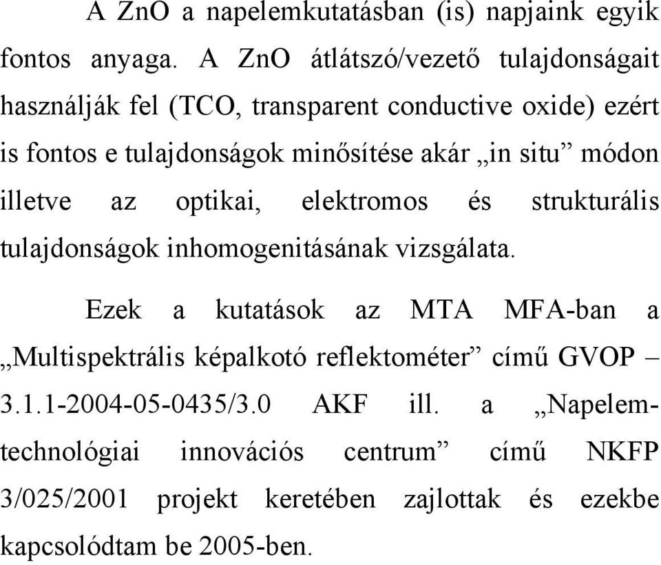 in situ módon illetve az optikai, elektromos és strukturális tulajdonságok inhomogenitásának vizsgálata.