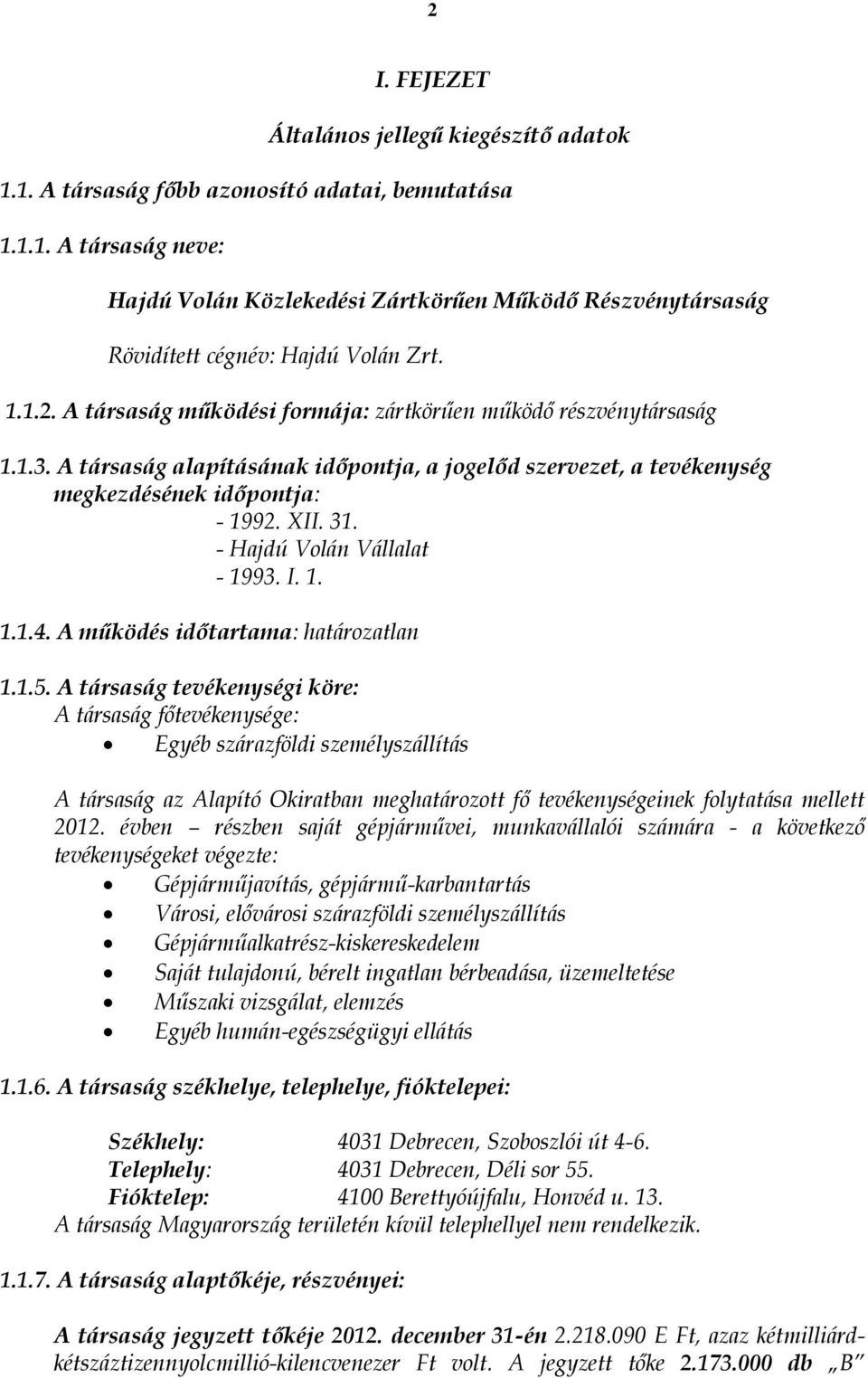 - Hajdú Volán Vállalat - 1993. I. 1. 1.1.4. A működés időtartama: határozatlan 1.1.5.