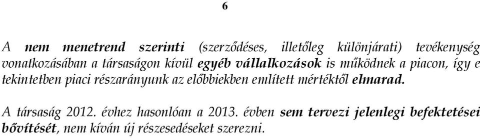 részarányunk az előbbiekben említett mértéktől elmarad. A társaság 2012.