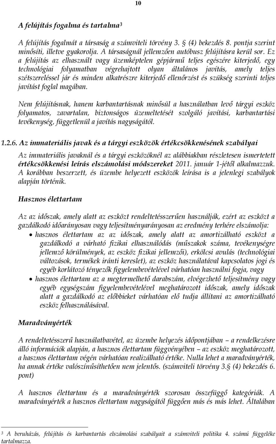 Ez a felújítás az elhasznált vagy üzemképtelen gépjármű teljes egészére kiterjedő, egy technológiai folyamatban végrehajtott olyan általános javítás, amely teljes szétszereléssel jár és minden