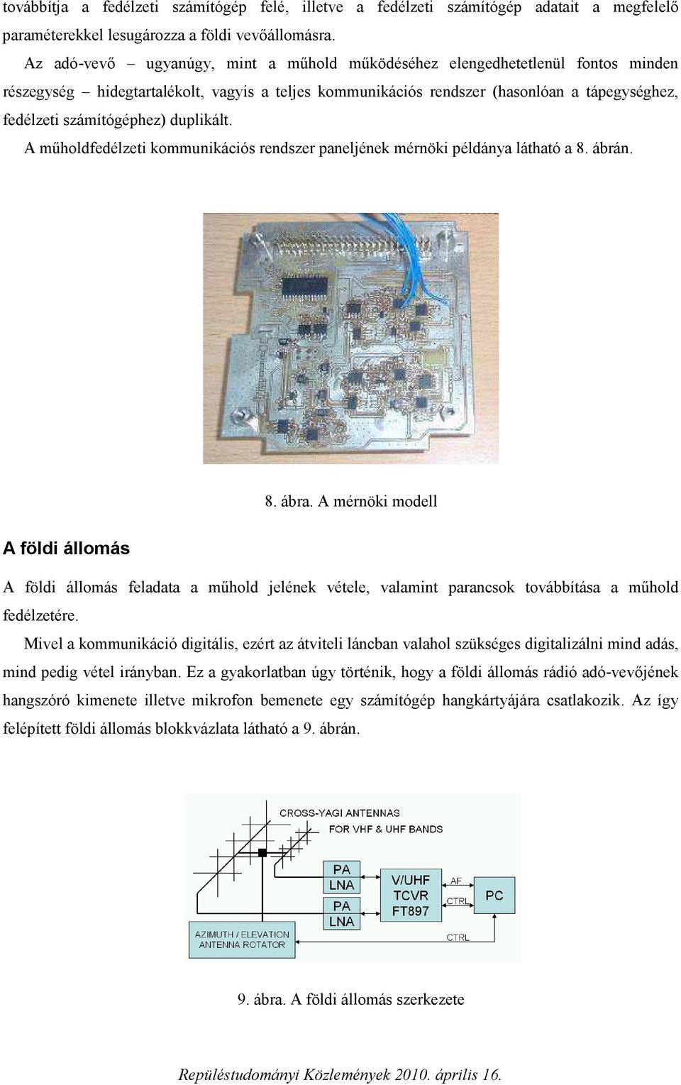 duplikált. A műholdfedélzeti kommunikációs rendszer paneljének mérnöki példánya látható a 8. ábrán. 8. ábra.