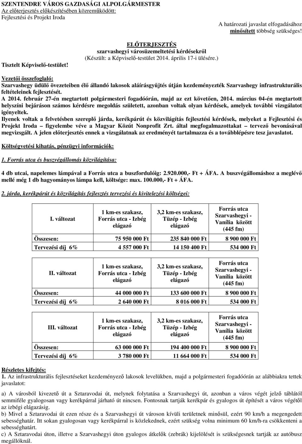 ) Vezetői összefoglaló: Szarvashegy üdülő övezeteiben élő állandó lakosok aláírásgyűjtés útján kezdeményezték Szarvashegy infrastrukturális feltételeinek fejlesztését. A 2014.