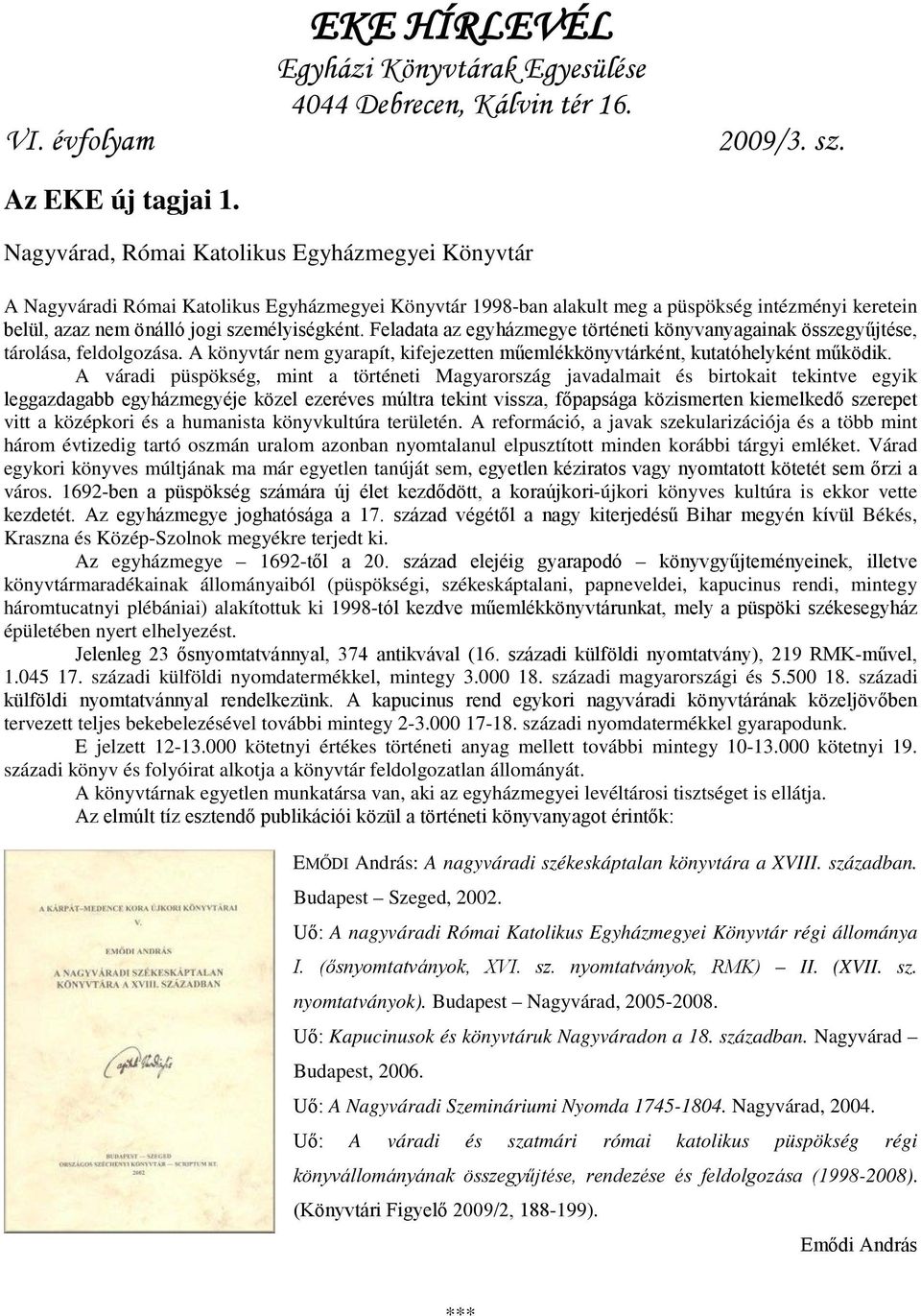 Feladata az egyházmegye történeti könyvanyagainak összegyűjtése, tárolása, feldolgozása. A könyvtár nem gyarapít, kifejezetten műemlékkönyvtárként, kutatóhelyként működik.