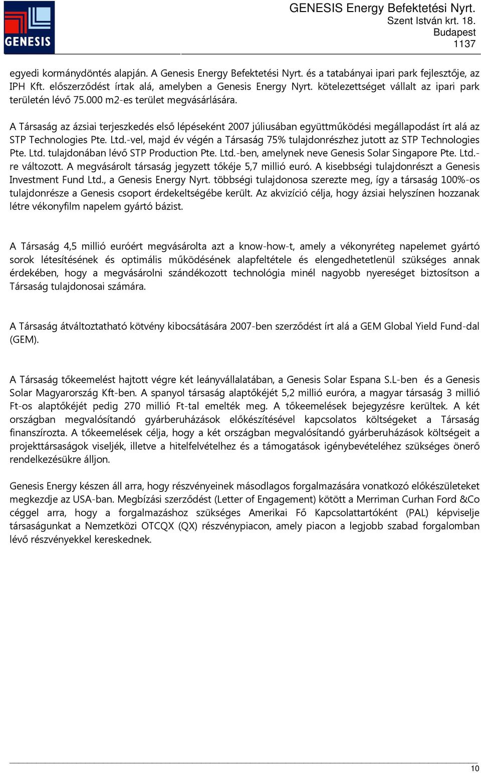 A Társaság az ázsiai terjeszkedés első lépéseként 2007 júliusában együttműködési megállapodást írt alá az STP Technologies Pte. Ltd.