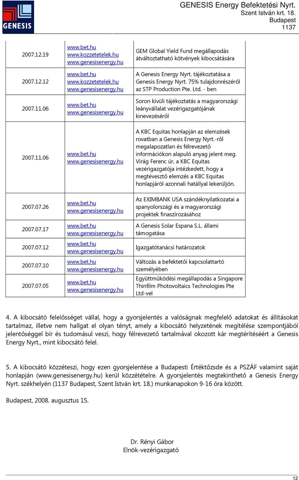 06 A KBC Equitas honlapján az elemzések rovatban a Genesis Energy Nyrt.-ről megalapozatlan és félrevezető információkon alapuló anyag jelent meg.