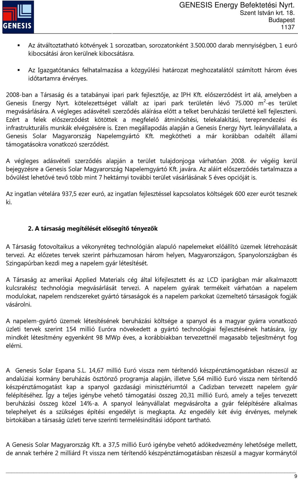 előszerződést írt alá, amelyben a Genesis Energy Nyrt. kötelezettséget vállalt az ipari park területén lévő 75.000 m 2 -es terület megvásárlására.