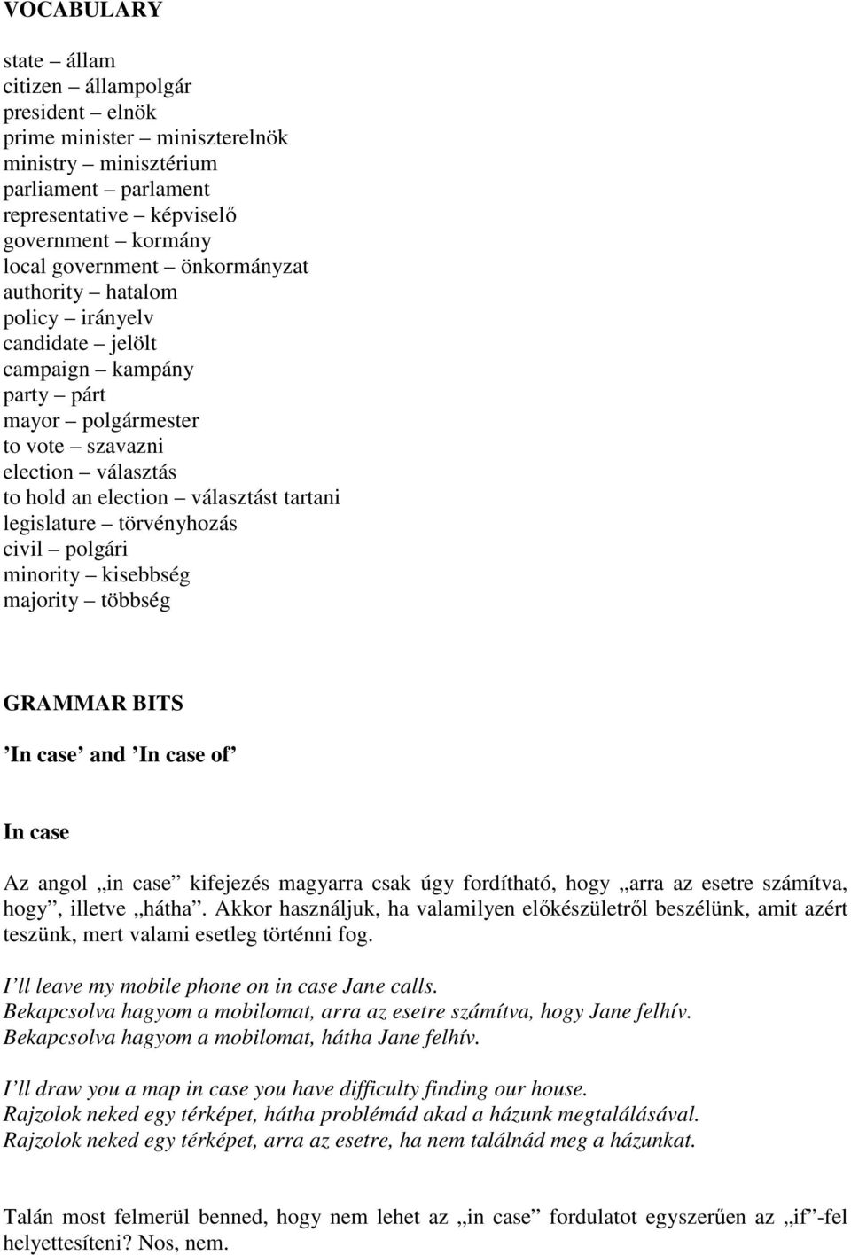 törvényhozás civil polgári minority kisebbség majority többség GRAMMAR BITS In case and In case of In case Az angol in case kifejezés magyarra csak úgy fordítható, hogy arra az esetre számítva, hogy,