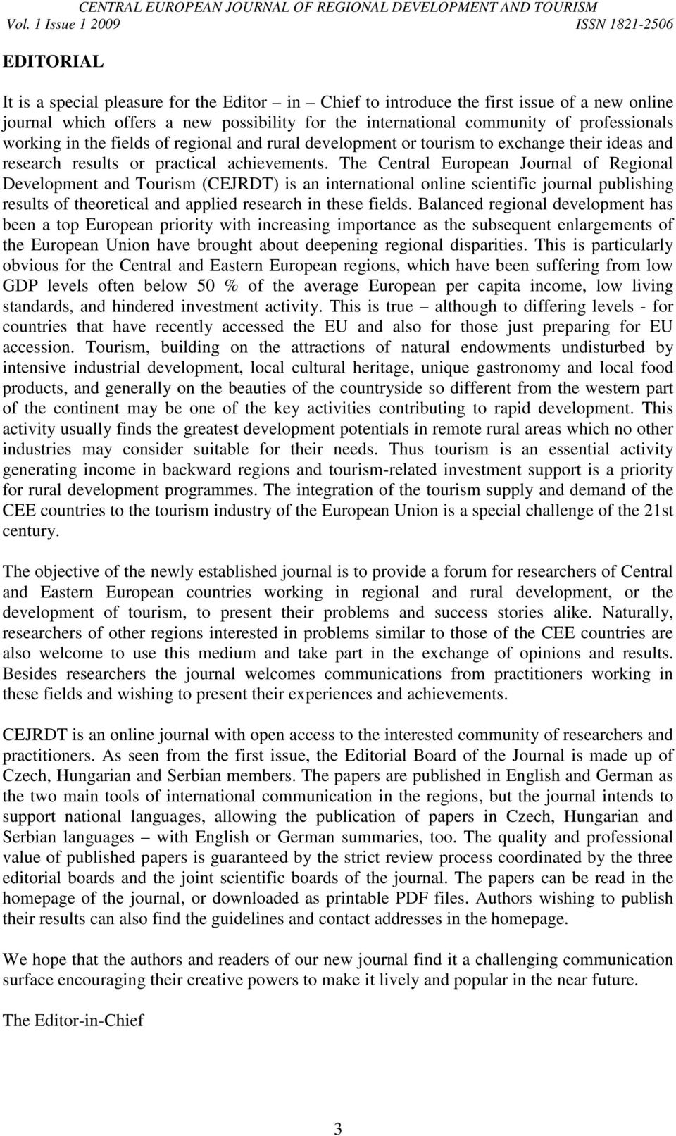 The Central European Journal of Regional Development and Tourism (CEJRDT) is an international online scientific journal publishing results of theoretical and applied research in these fields.