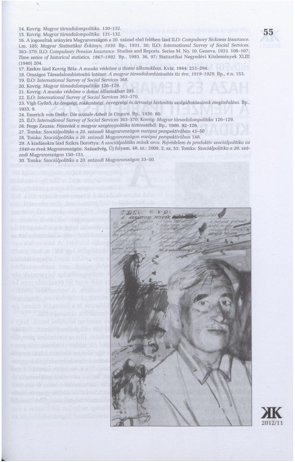 363-370; ILO: Compulsory Pension Insurance. Studies and Reports. Series M. No. 10. Geneva, 1933. 106-107; Time series of historical statistics, 1867-1992. Bp., 1993.