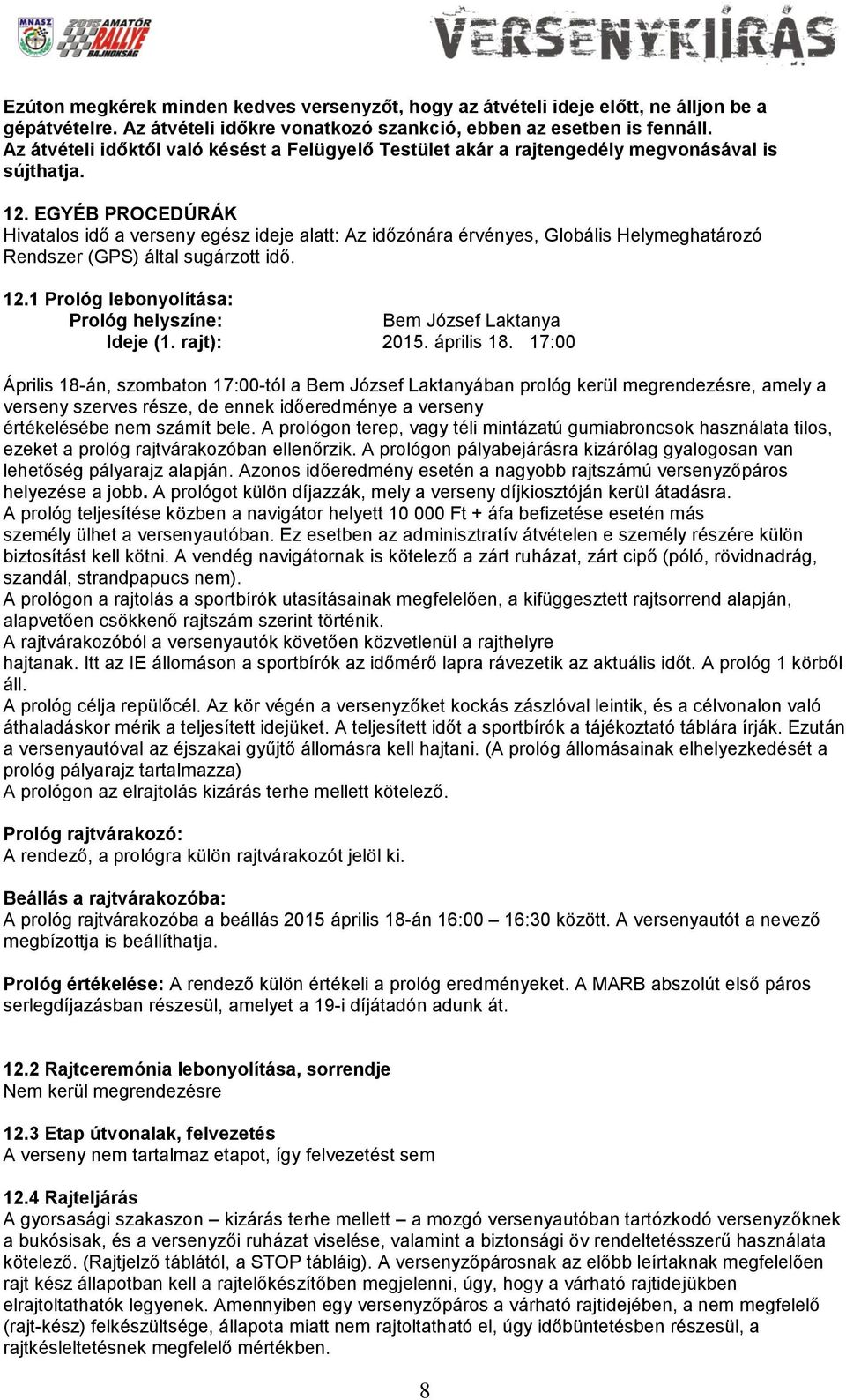 EGYÉB PROCEDÚRÁK Hivatalos idő a verseny egész ideje alatt: Az időzónára érvényes, Globális Helymeghatározó Rendszer (GPS) által sugárzott idő. 12.