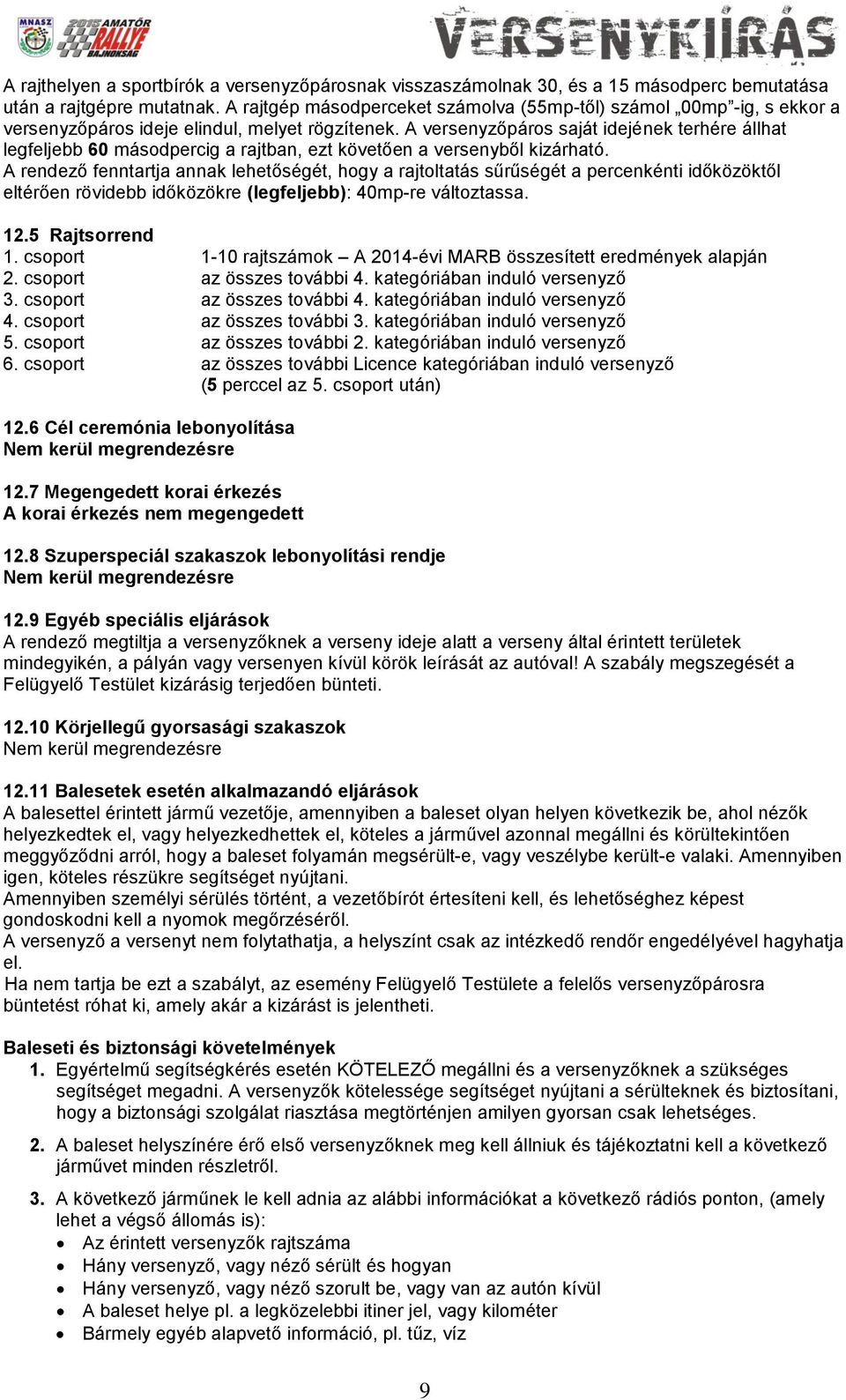 A versenyzőpáros saját idejének terhére állhat legfeljebb 60 másodpercig a rajtban, ezt követően a versenyből kizárható.