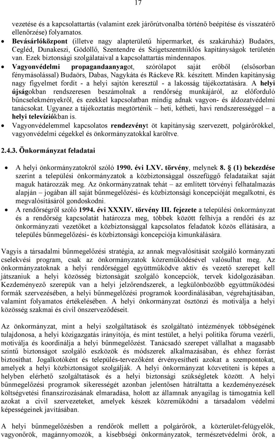 Ezek biztonsági szolgálataival a kapcsolattartás mindennapos. Vagyonvédelmi propagandaanyagot, szórólapot saját erőből (elsősorban fénymásolással) Budaörs, Dabas, Nagykáta és Ráckeve Rk. készített.