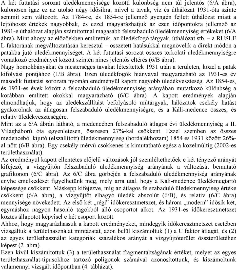 felszabaduló üledékmennyiség értékeket (6/A ábra). Mint ahogy az előzőekben említettük, az üledékfogó tárgyak, úthálózat stb.