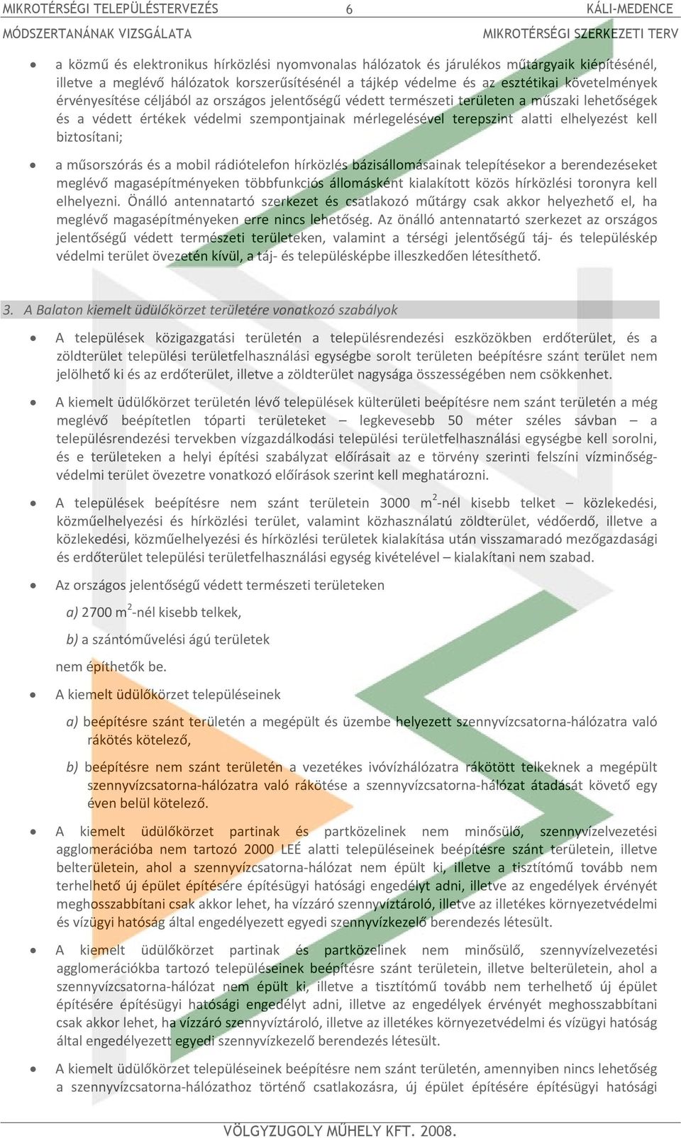 szempontjainak mérlegelésével terepszint alatti elhelyezést kell biztosítani; a műsorszórás és a mobil rádiótelefon hírközlés bázisállomásainak telepítésekor a berendezéseket meglévő