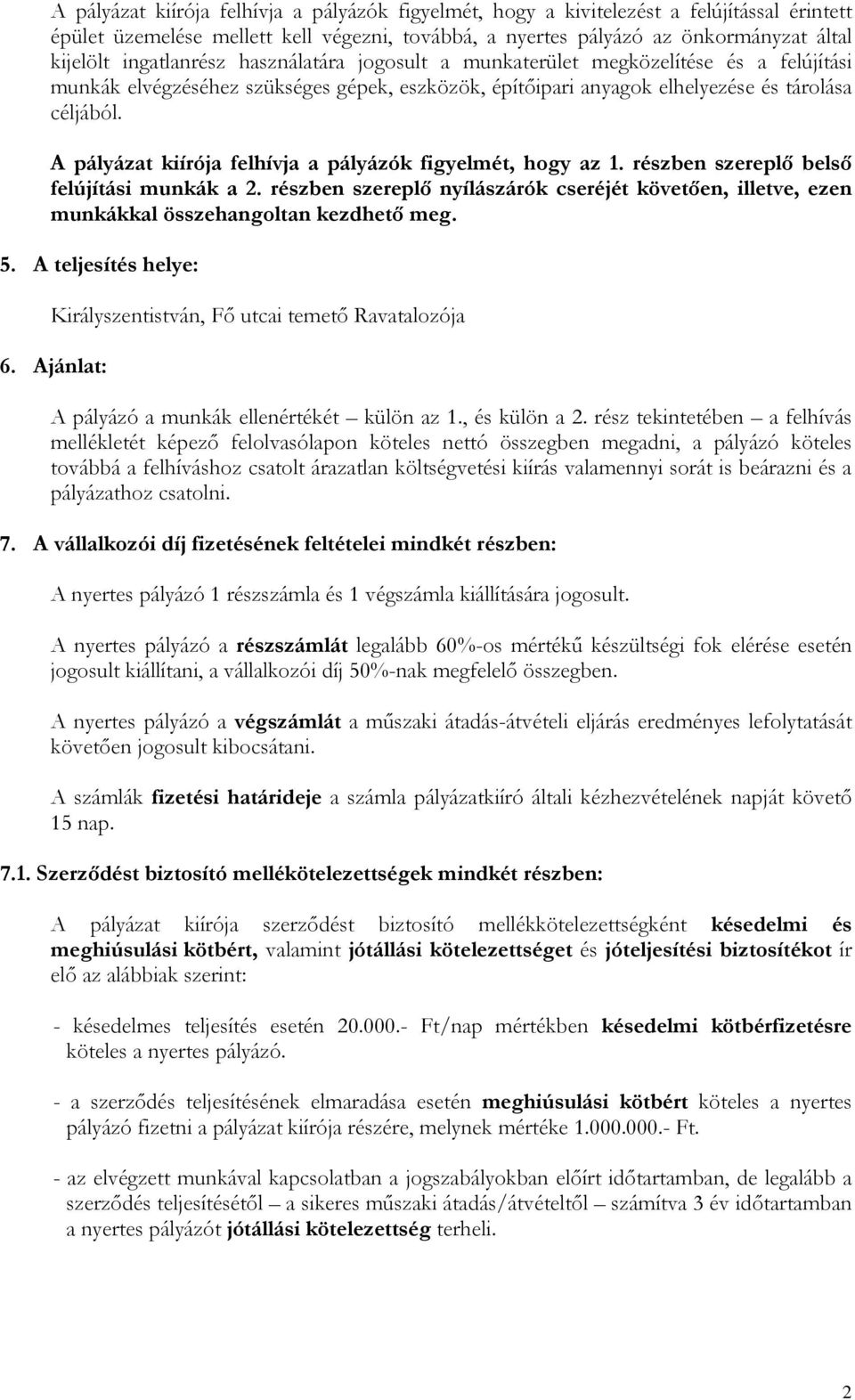 A pályázat kiírója felhívja a pályázók figyelmét, hogy az 1. részben szereplő belső felújítási munkák a 2.