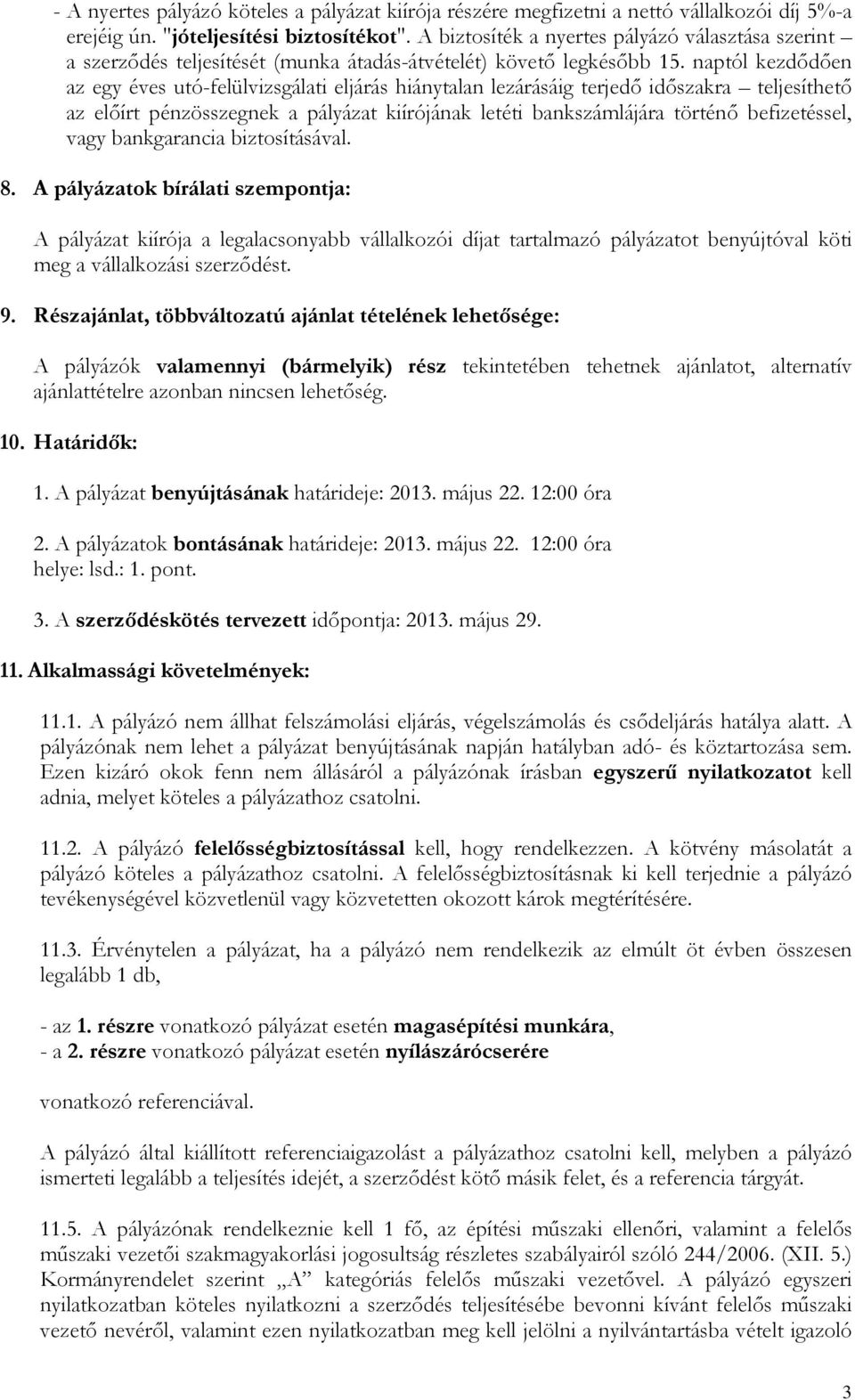 naptól kezdődően az egy éves utó-felülvizsgálati eljárás hiánytalan lezárásáig terjedő időszakra teljesíthető az előírt pénzösszegnek a pályázat kiírójának letéti bankszámlájára történő befizetéssel,