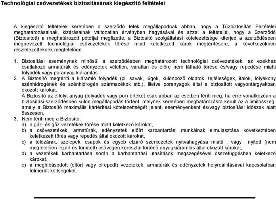 megnevezett technológiai csővezetékek törése miatt keletkezett károk megtérítésére, a következőkben részletezetteknek megfelelően. 1.