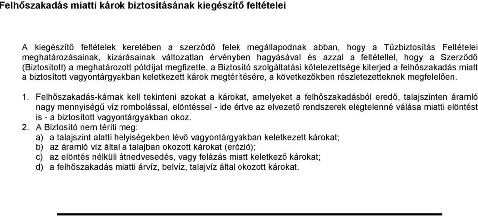 biztosított vagyontárgyakban keletkezett károk megtérítésére, a következőkben részletezetteknek megfelelően. 1.