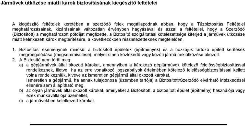 ütközése miatt keletkezett károk megtérítésére, a következőkben részletezetteknek megfelelően. 1.