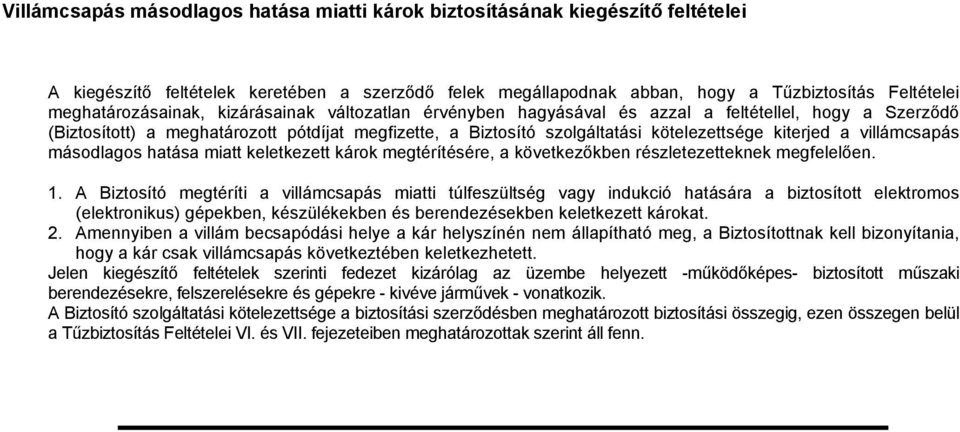 kiterjed a villámcsapás másodlagos hatása miatt keletkezett károk megtérítésére, a következőkben részletezetteknek megfelelően. 1.