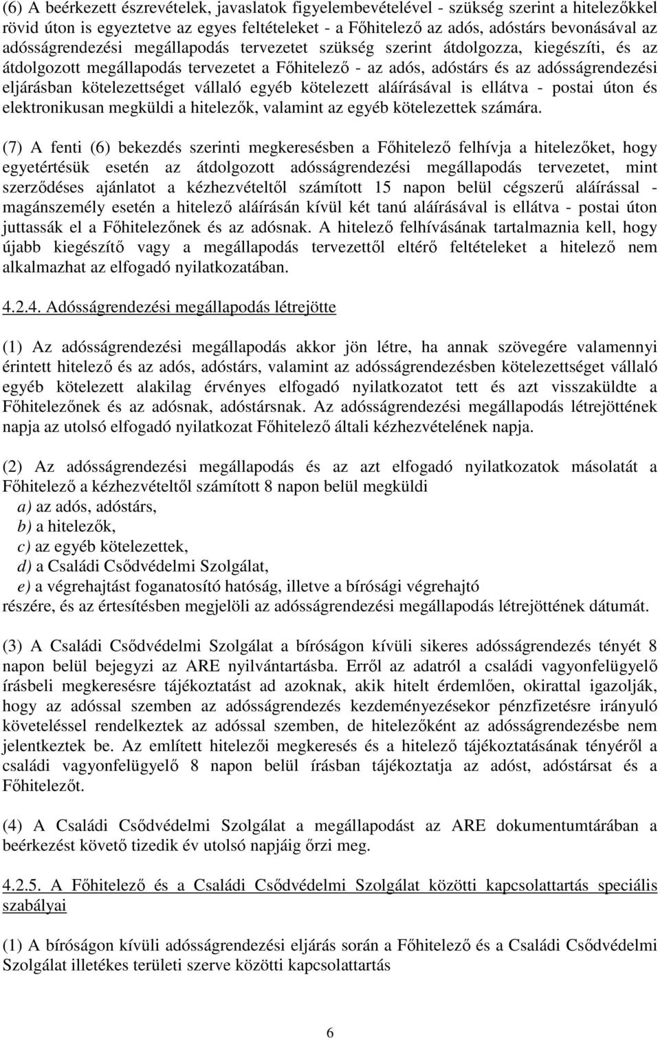 kötelezettséget vállaló egyéb kötelezett aláírásával is ellátva - postai úton és elektronikusan megküldi a hitelezők, valamint az egyéb kötelezettek számára.