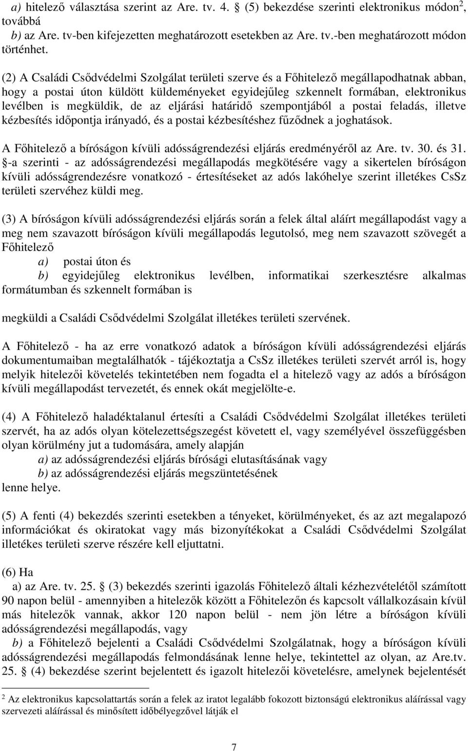 megküldik, de az eljárási határidő szempontjából a postai feladás, illetve kézbesítés időpontja irányadó, és a postai kézbesítéshez fűződnek a joghatások.