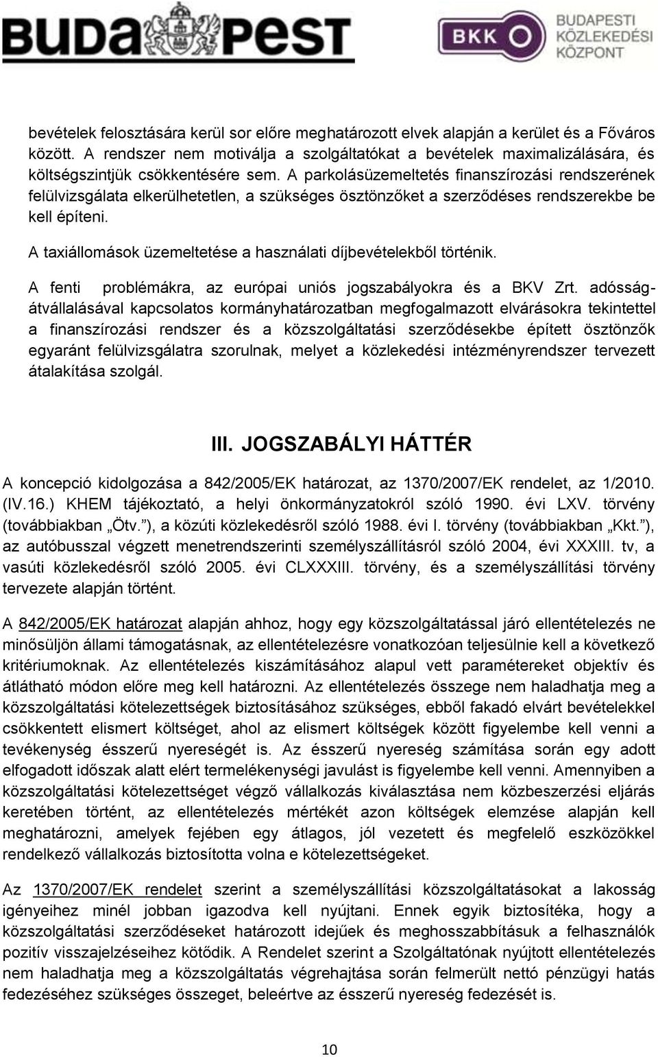 A parkolásüzemeltetés finanszírozási rendszerének felülvizsgálata elkerülhetetlen, a szükséges ösztönzőket a szerződéses rendszerekbe be kell építeni.