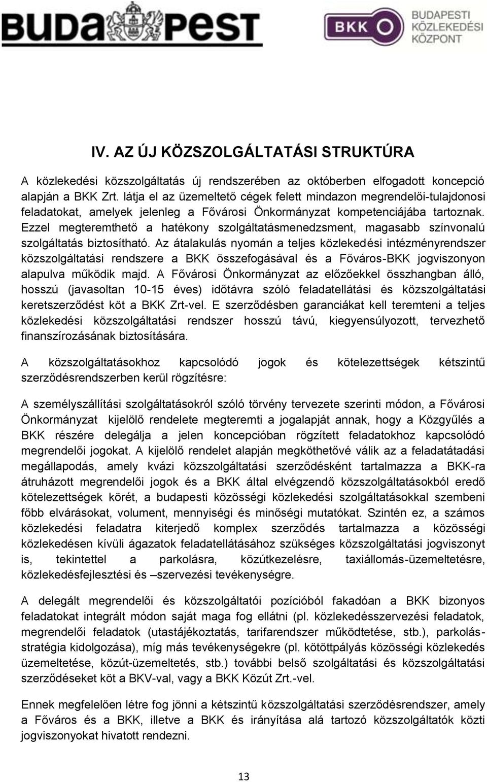 Ezzel megteremthető a hatékony szolgáltatásmenedzsment, magasabb színvonalú szolgáltatás biztosítható.