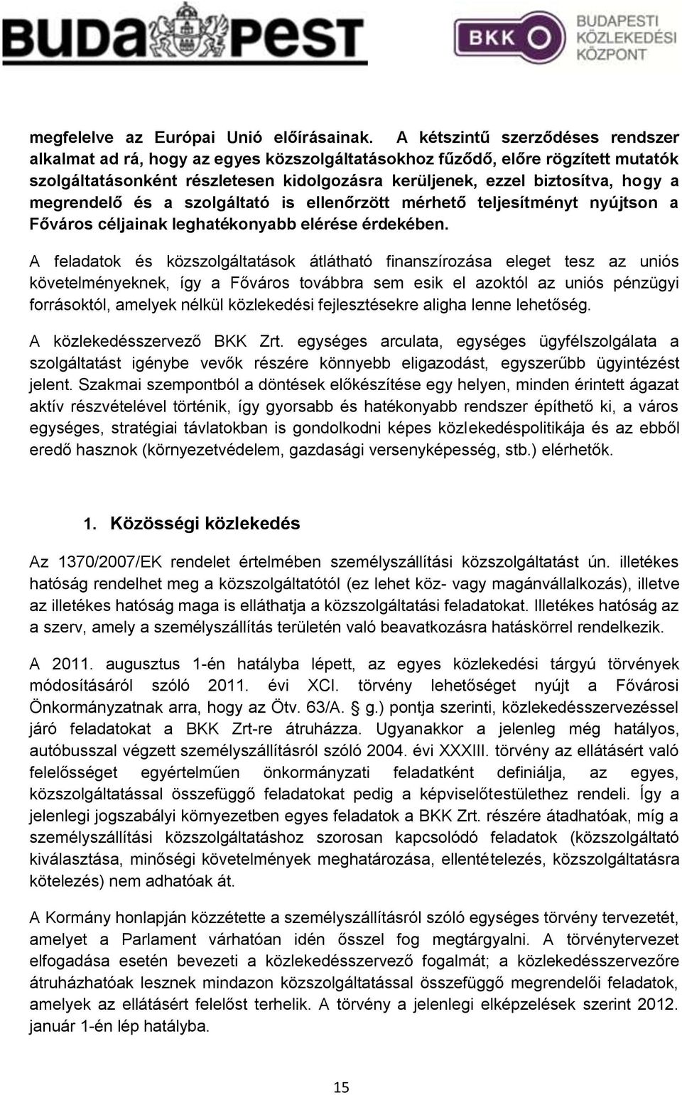 megrendelő és a szolgáltató is ellenőrzött mérhető teljesítményt nyújtson a Főváros céljainak leghatékonyabb elérése érdekében.