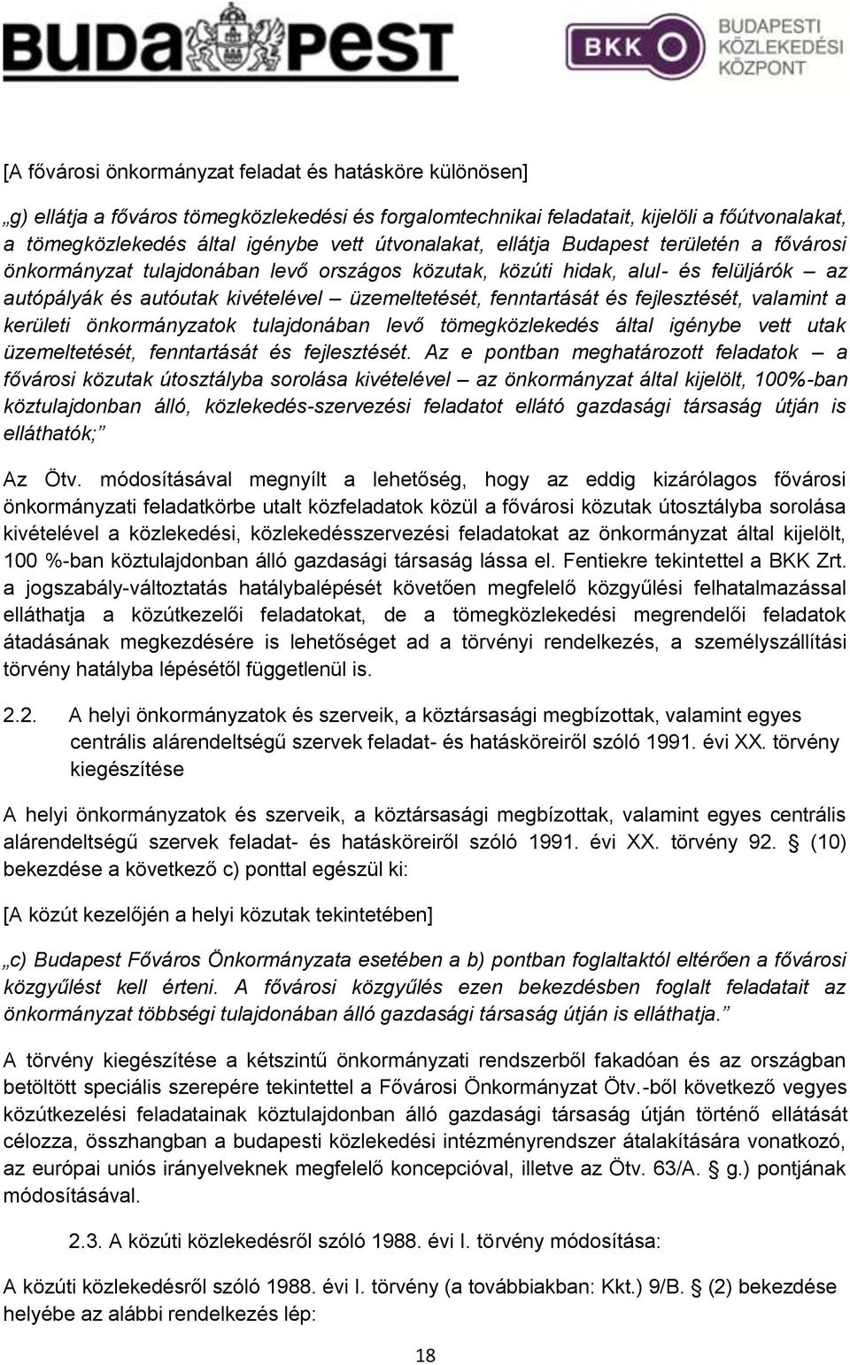 és fejlesztését, valamint a kerületi önkormányzatok tulajdonában levő tömegközlekedés által igénybe vett utak üzemeltetését, fenntartását és fejlesztését.