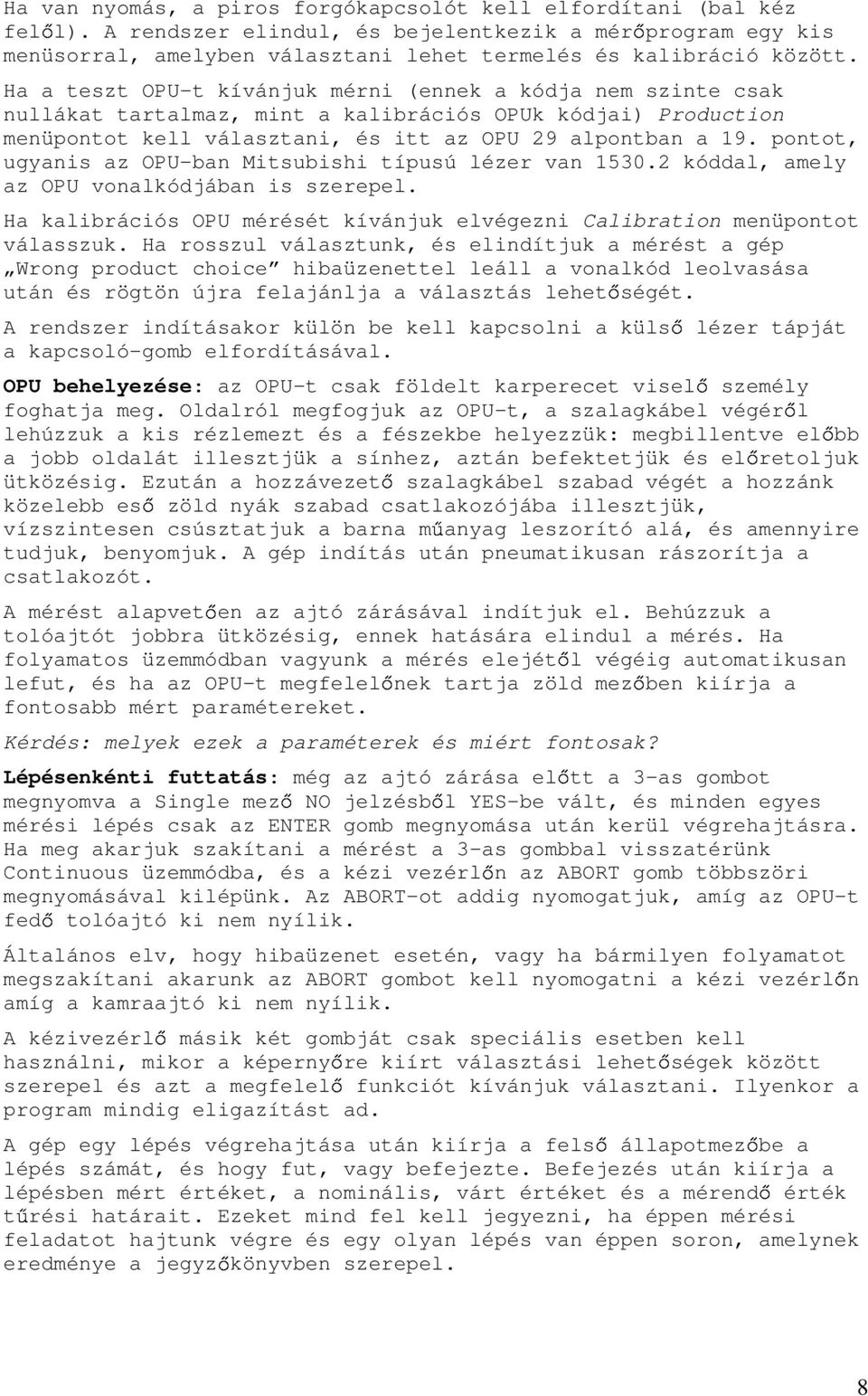 pontot, ugyanis az OPU-ban Mitsubishi típusú lézer van 1530.2 kóddal, amely az OPU vonalkódjában is szerepel. Ha kalibrációs OPU mérését kívánjuk elvégezni Calibration menüpontot válasszuk.