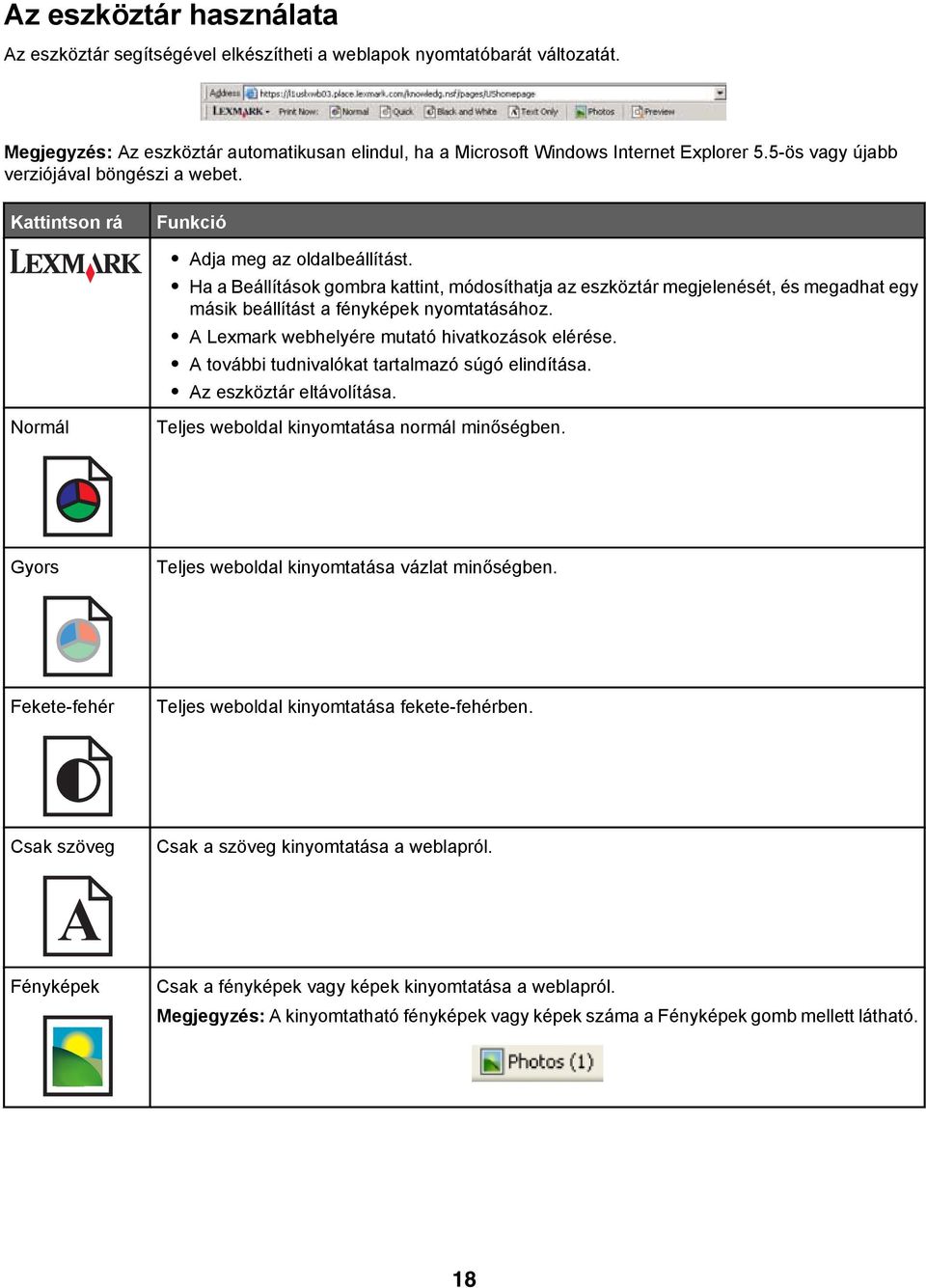 Ha a Beállítások gombra kattint, módosíthatja az eszköztár megjelenését, és megadhat egy másik beállítást a fényképek nyomtatásához. A Lexmark webhelyére mutató hivatkozások elérése.