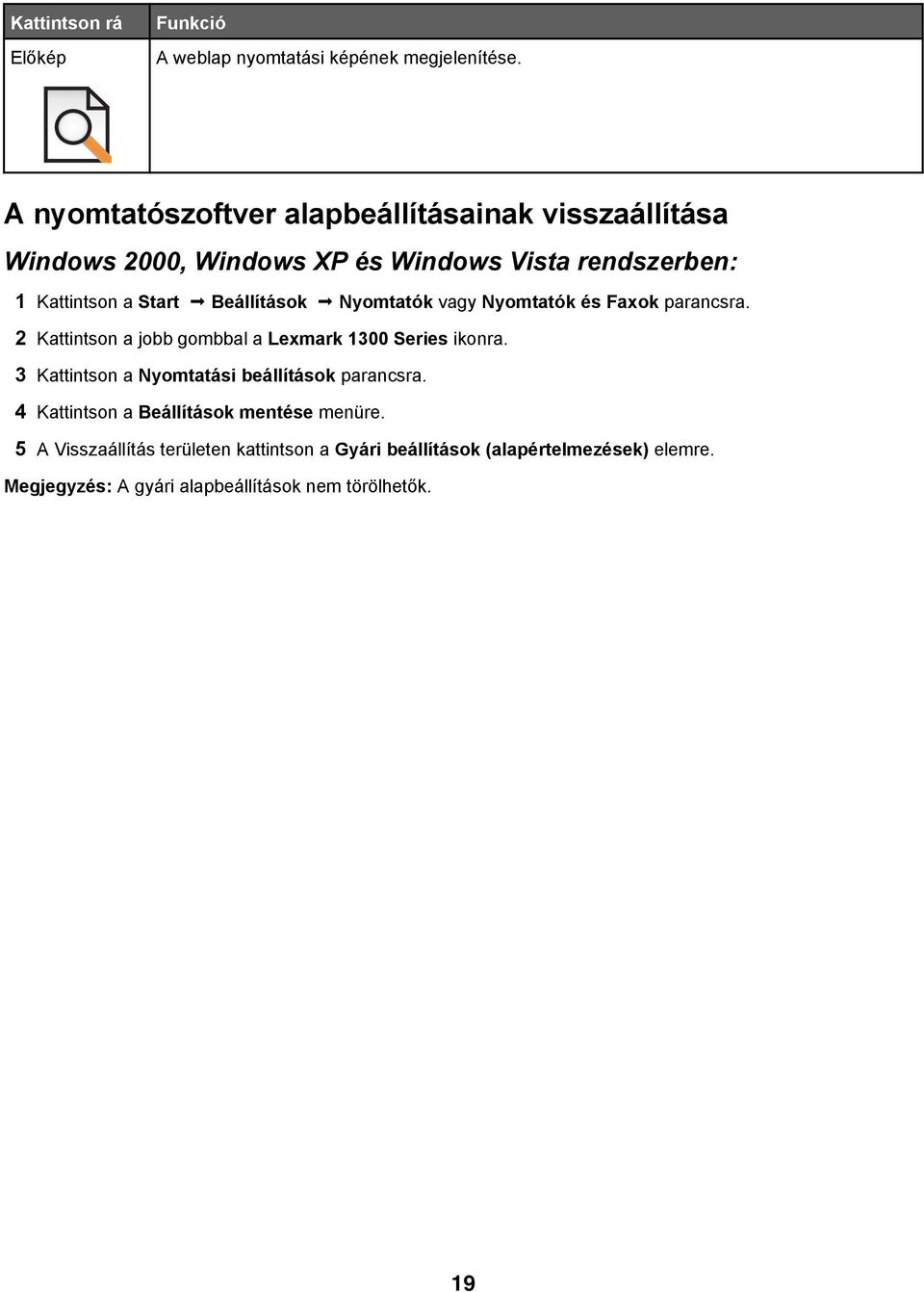 Beállítások Nyomtatók vagy Nyomtatók és Faxok parancsra. 2 Kattintson a jobb gombbal a Lexmark 1300 Series ikonra.