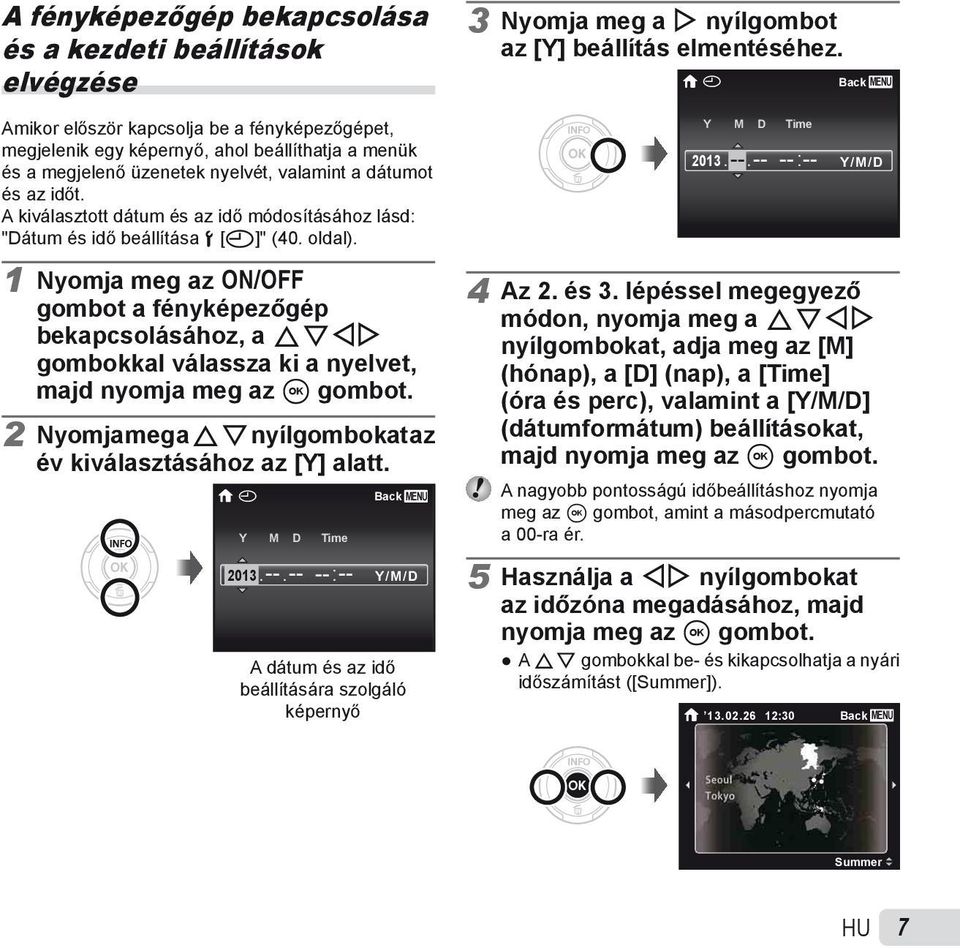 A kiválasztott dátum és az idő módosításához lásd: "Dátum és idő beállítása d [X]" (40. oldal). Y M D Time 2013. --.