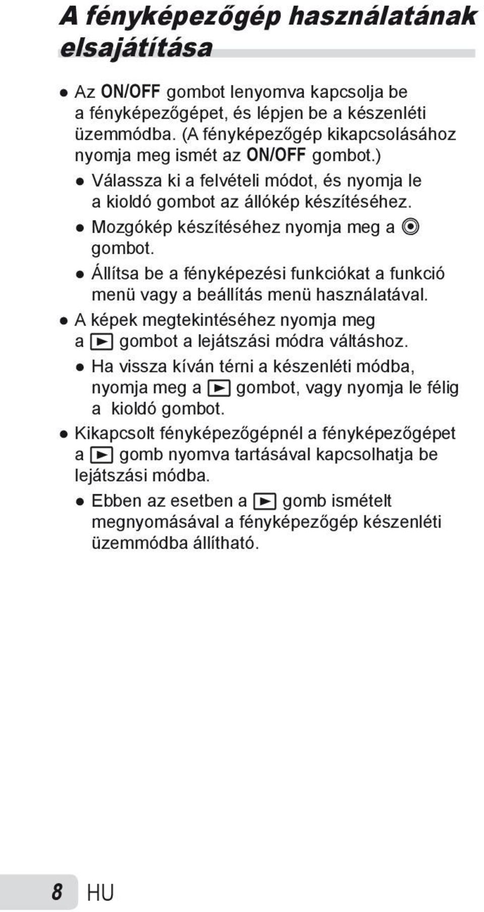 Állítsa be a fényképezési funkciókat a funkció menü vagy a beállítás menü használatával. A képek megtekintéséhez nyomja meg a q gombot a lejátszási módra váltáshoz.