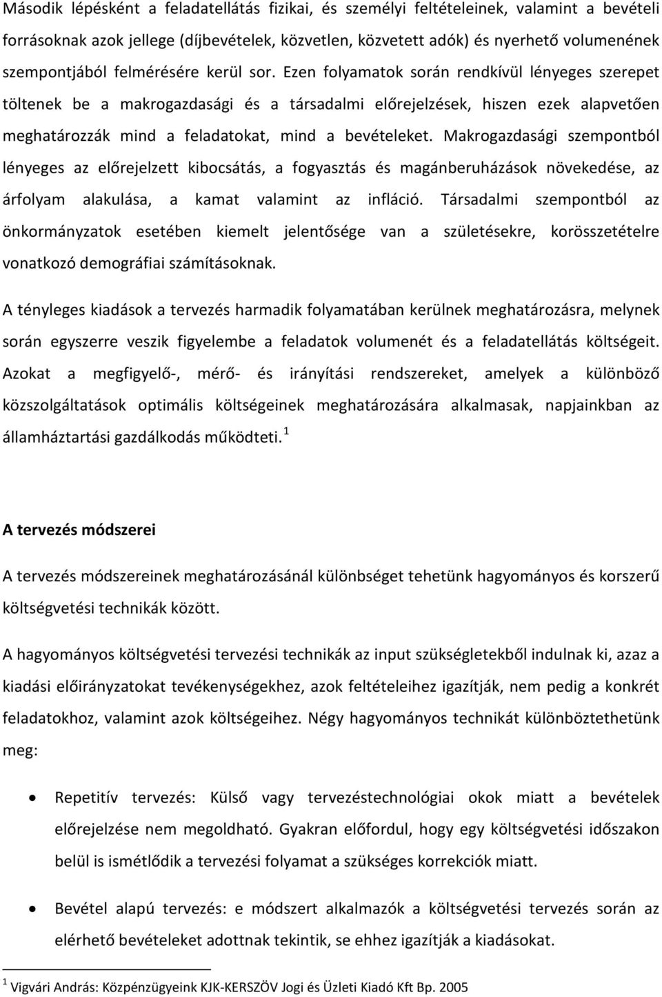 Ezen folyamatok során rendkívül lényeges szerepet töltenek be a makrogazdasági és a társadalmi előrejelzések, hiszen ezek alapvetően meghatározzák mind a feladatokat, mind a bevételeket.