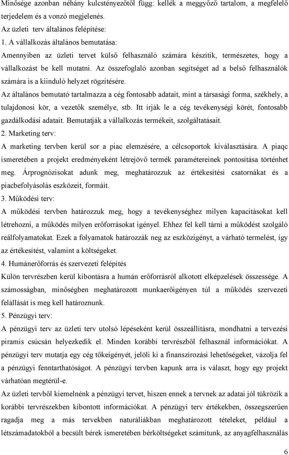 Az összefoglaló azonban segítséget ad a belső felhasználók számára is a kiinduló helyzet rögzítésére.