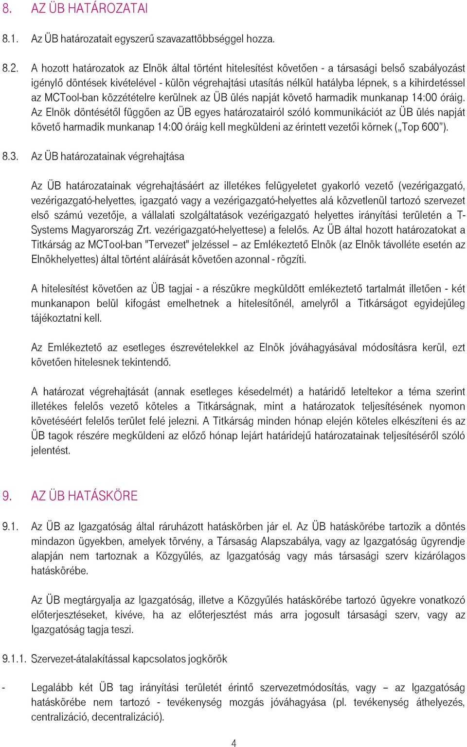 az MCTool-ban közzétételre kerülnek az ÜB ülés napját követı harmadik munkanap 14:00 óráig.