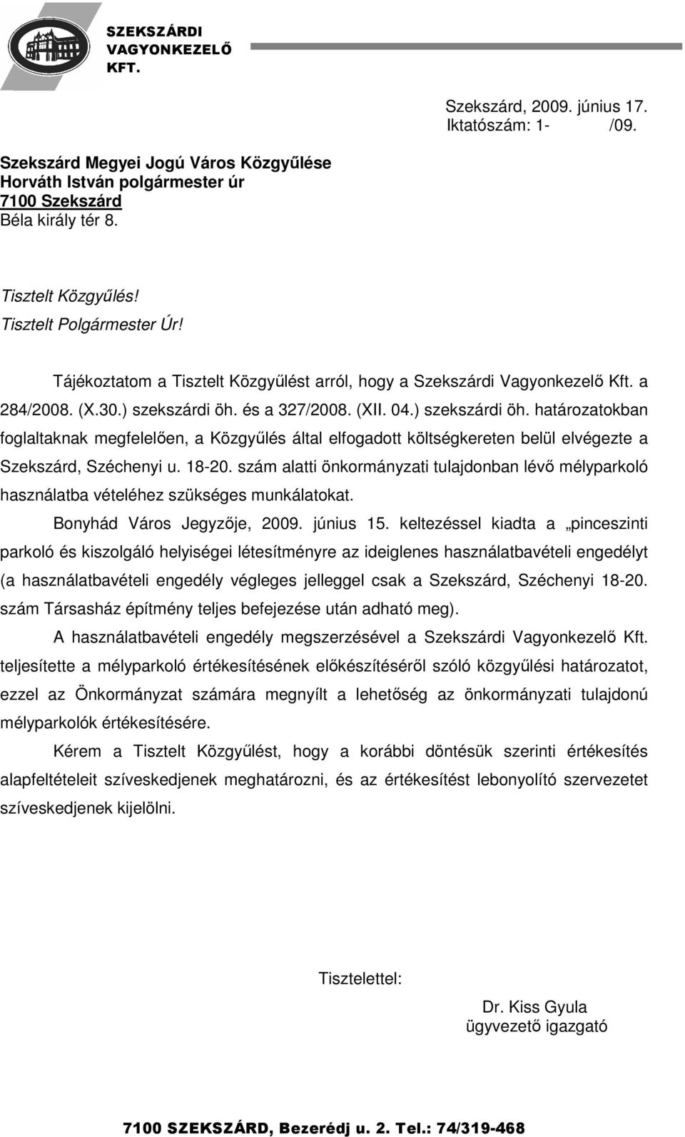 és a 327/2008. (XII. 04.) szekszárdi öh. határozatokban foglaltaknak megfelelıen, a Közgyőlés által elfogadott költségkereten belül elvégezte a Szekszárd, Széchenyi u. 18-20.