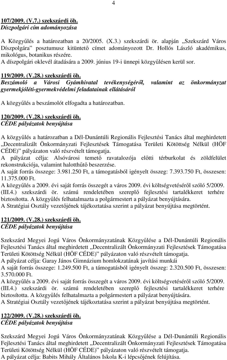 június 19-i ünnepi közgyőlésen kerül sor. 119/2009. (V.28.) szekszárdi öh.