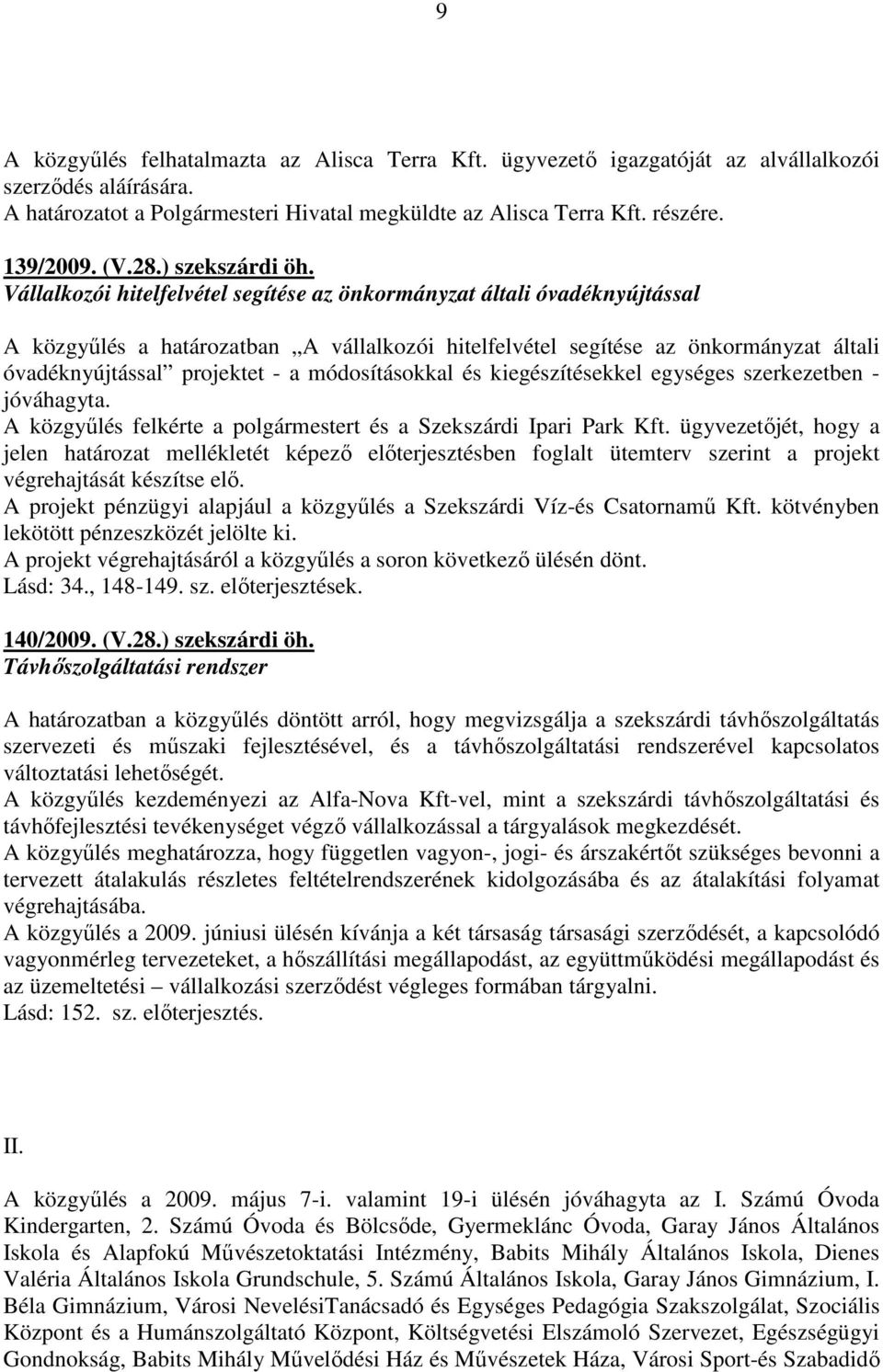 Vállalkozói hitelfelvétel segítése az önkormányzat általi óvadéknyújtással A közgyőlés a határozatban A vállalkozói hitelfelvétel segítése az önkormányzat általi óvadéknyújtással projektet - a