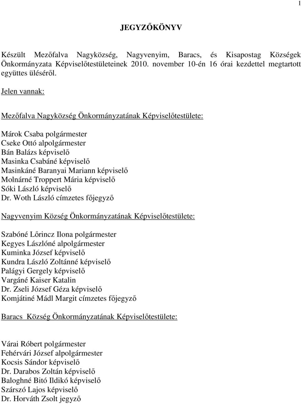 képviselı Molnárné Troppert Mária képviselı Sóki László képviselı Dr.