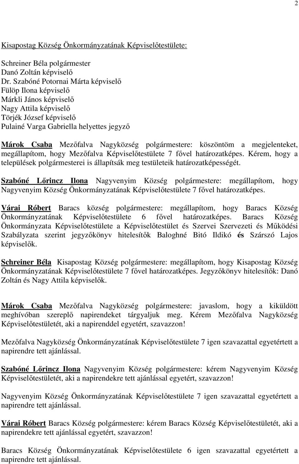polgármestere: köszöntöm a megjelenteket, megállapítom, hogy Mezıfalva Képviselıtestülete 7 fıvel határozatképes.